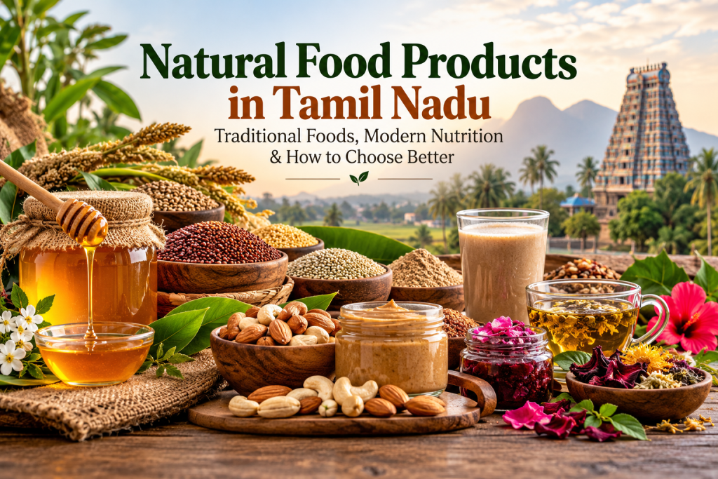 Natural Food Products in Tamil Nadu Traditional Foods, Modern Nutrition & How to Choose Better Natural Food Products in Tamil Nadu Traditional Foods, Bhagaa